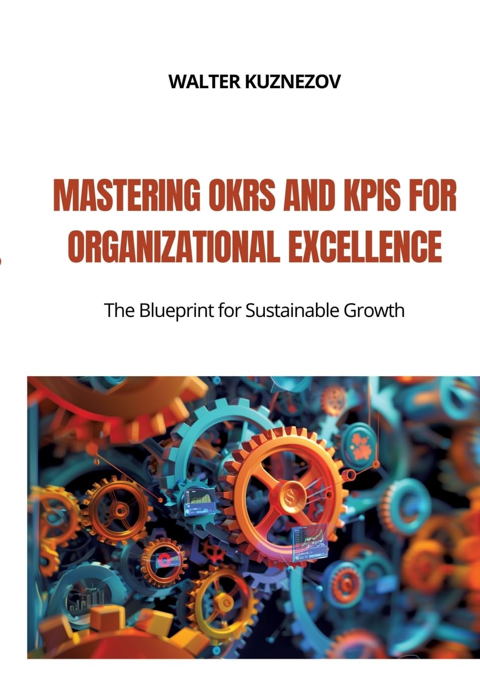 Mastering OKRs and KPIs for Organizational Excellence: The Blueprint for Sustainable Growth Law