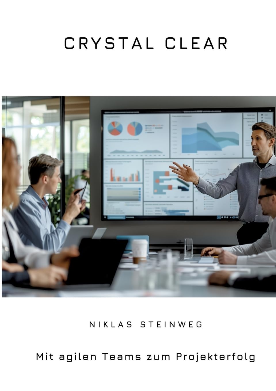 Crystal Clear: Mit agilen Teams zum Projekterfolg Law