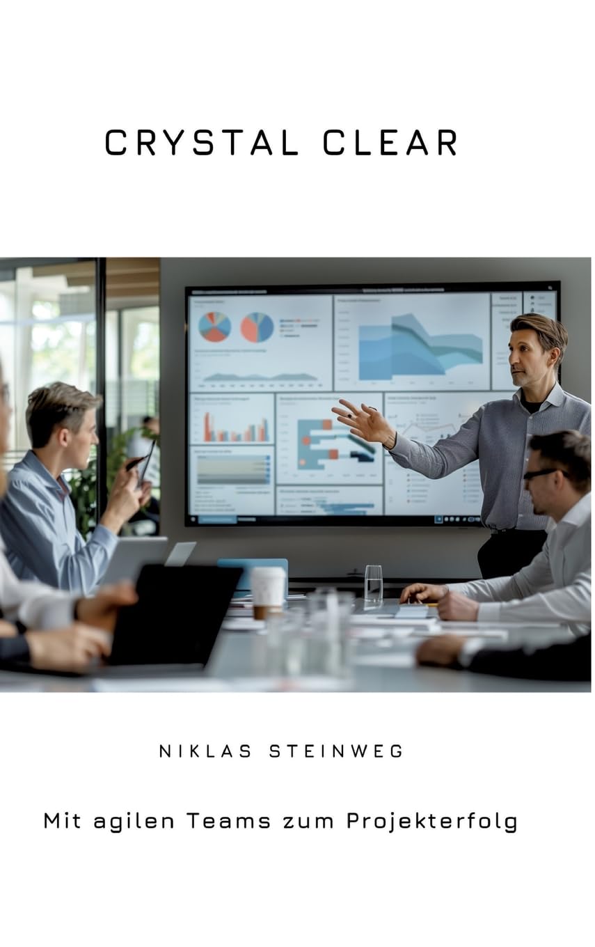Crystal Clear: Mit agilen Teams zum Projekterfolg Law