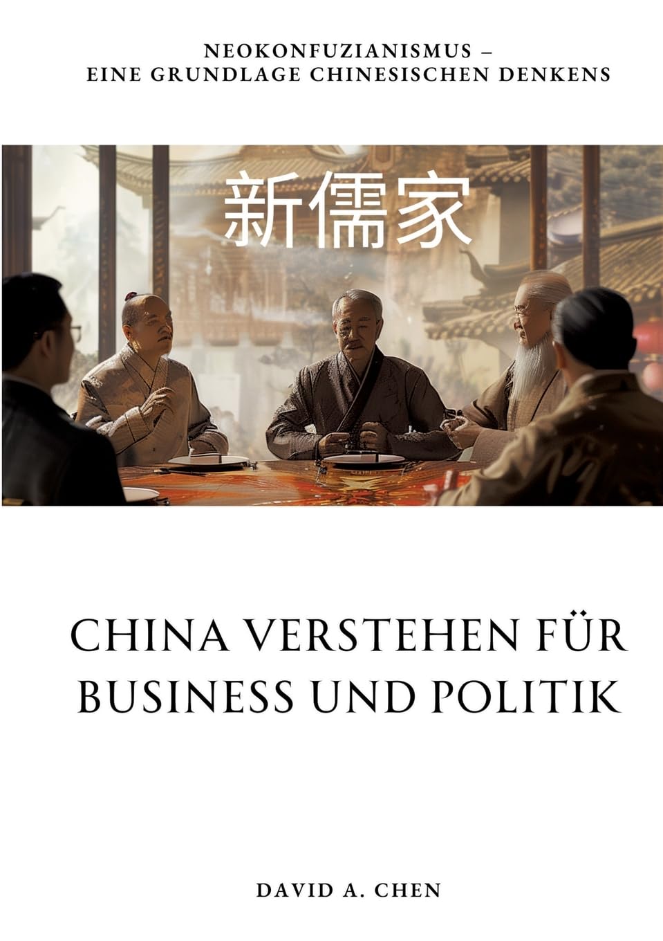 China verstehen für Business und Politik: Neokonfuzianismus – Eine Grundlage chinesischen Denkens Law