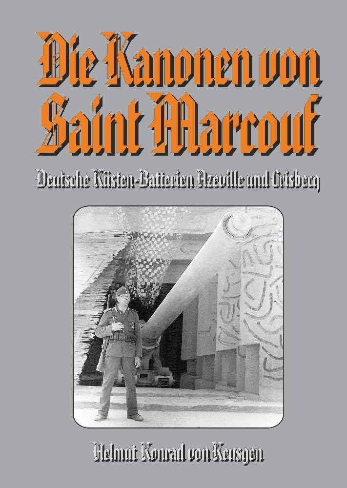 Die Kanonen von Saint Marcouf: Deutsche Küsten-Batterien Azeville und Crisbecq (Die große D-Day-Serie) Politics & History