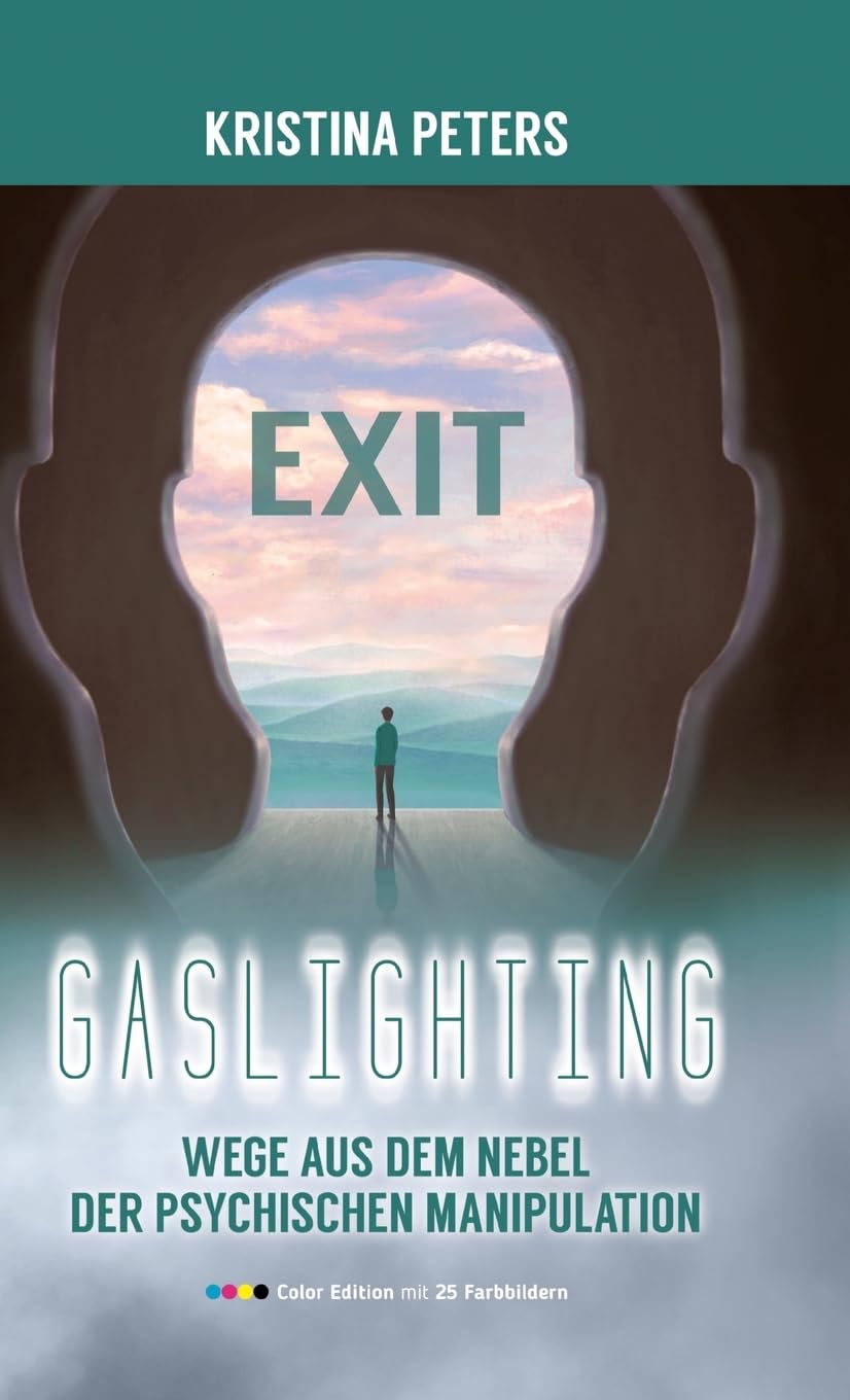 Exit Gaslighting: Wege aus dem Nebel der psychischen Manipulation (Color Edition) Social Sciences