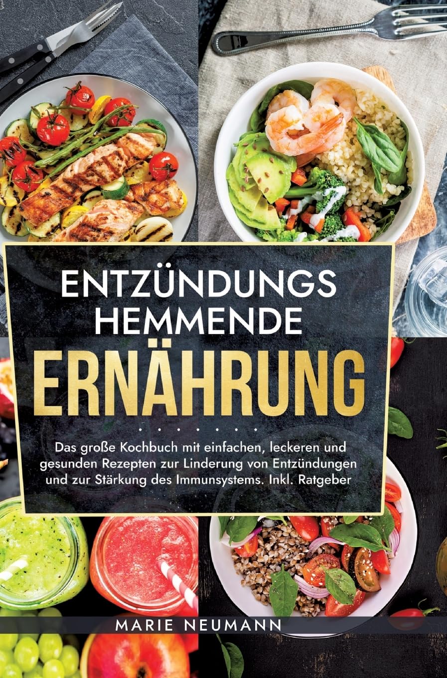 Entzündungshemmende Ernährung: Das große Kochbuch mit einfachen, leckeren und gesunden Rezepten zur Linderung von Entzündungen und zur Stärkung des Immunsystems. Inkl. Ratgeber Leisure, Home & Garden