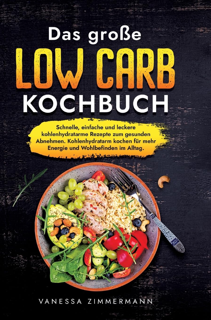 Das große Low Carb Kochbuch: Schnelle, einfache und leckere kohlenhydratarme Rezepte zum gesunden Abnehmen. Kohlenhydratarm kochen für mehr Energie und Wohlbefinden im Alltag. Leisure, Home & Garden