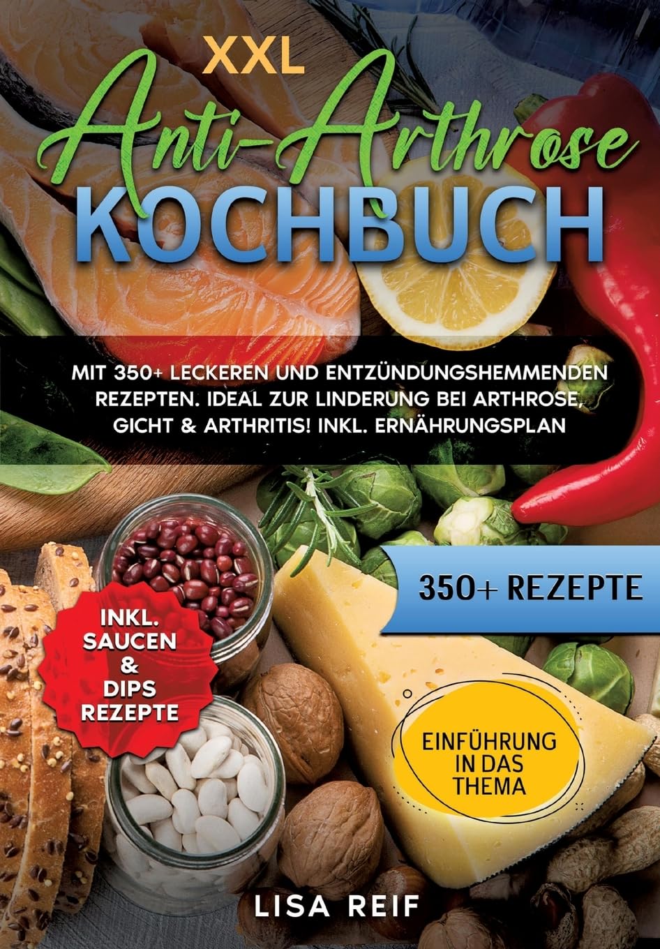 XXL Anti-Arthrose Kochbuch: Mit 350+ leckeren und entzündungshemmenden Rezepten. Ideal zur Linderung bei Arthrose, Gicht & Arthritis! Inkl. Ernährungsplan Leisure, Home & Garden