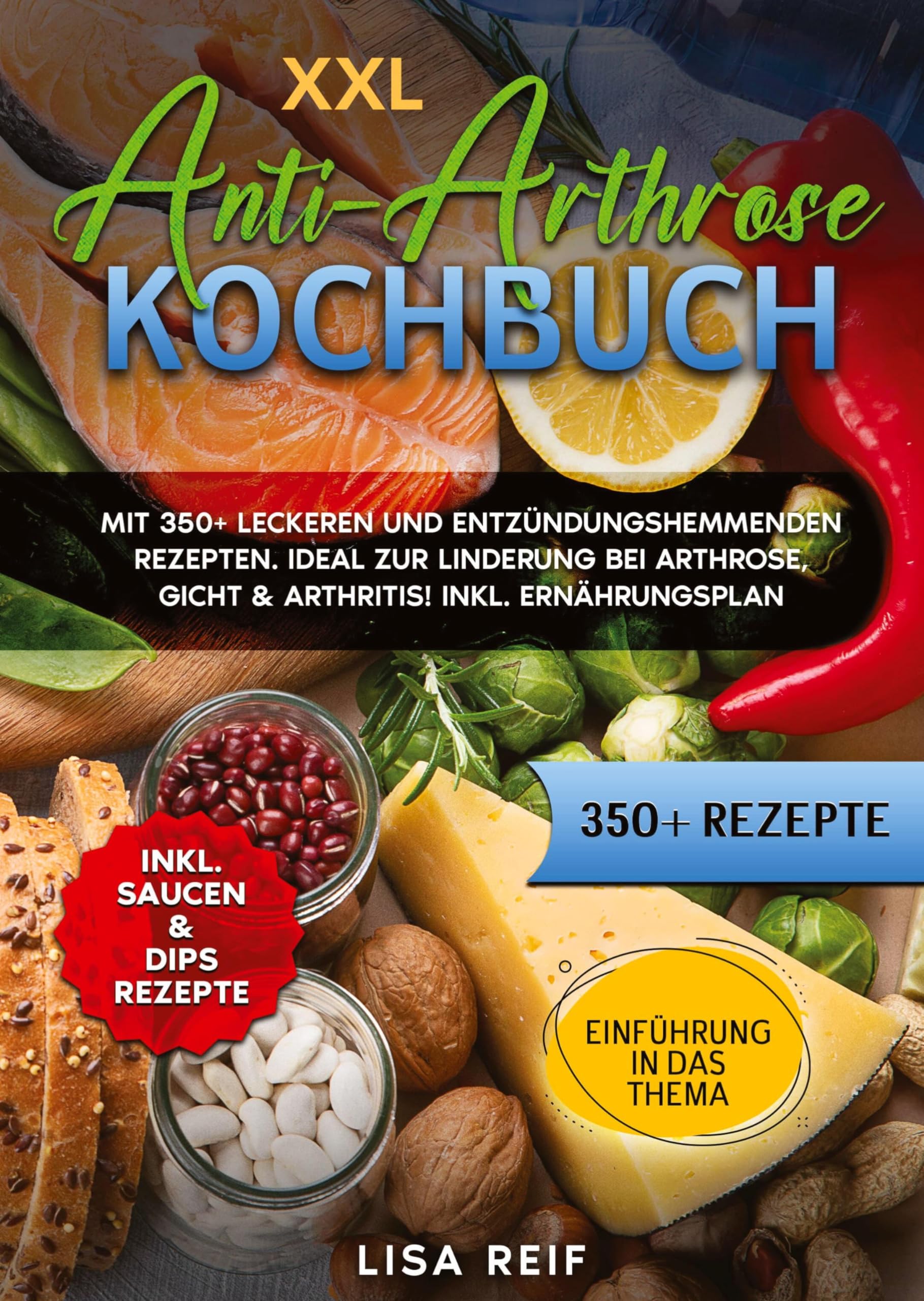 XXL Anti-Arthrose Kochbuch: Mit 350+ leckeren und entzündungshemmenden Rezepten. Ideal zur Linderung bei Arthrose, Gicht & Arthritis! Inkl. Ernährungsplan Leisure, Home & Garden