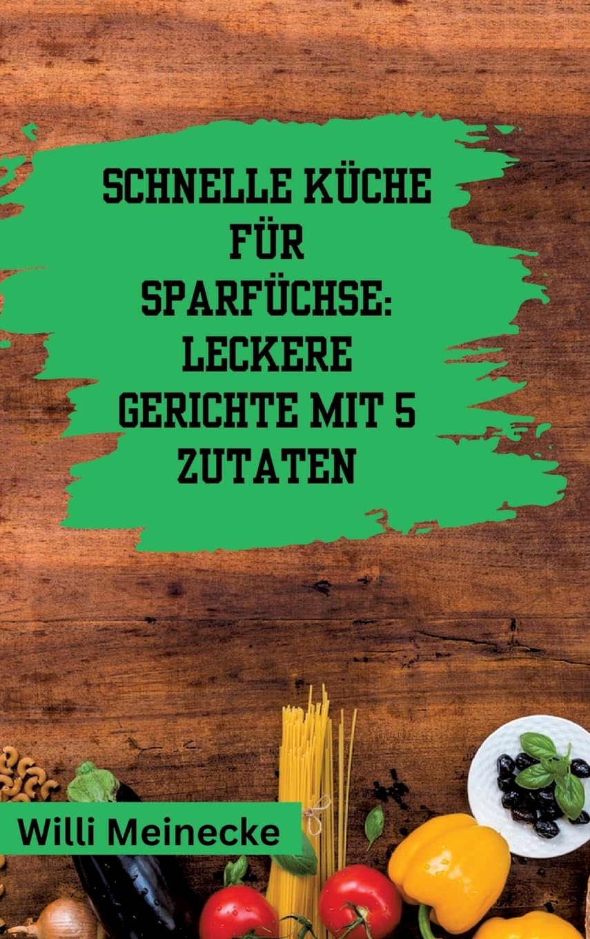 Schnelle Küche für Sparfüchse:: Leckere Gerichte mit 5 Zutaten Leisure, Home & Garden