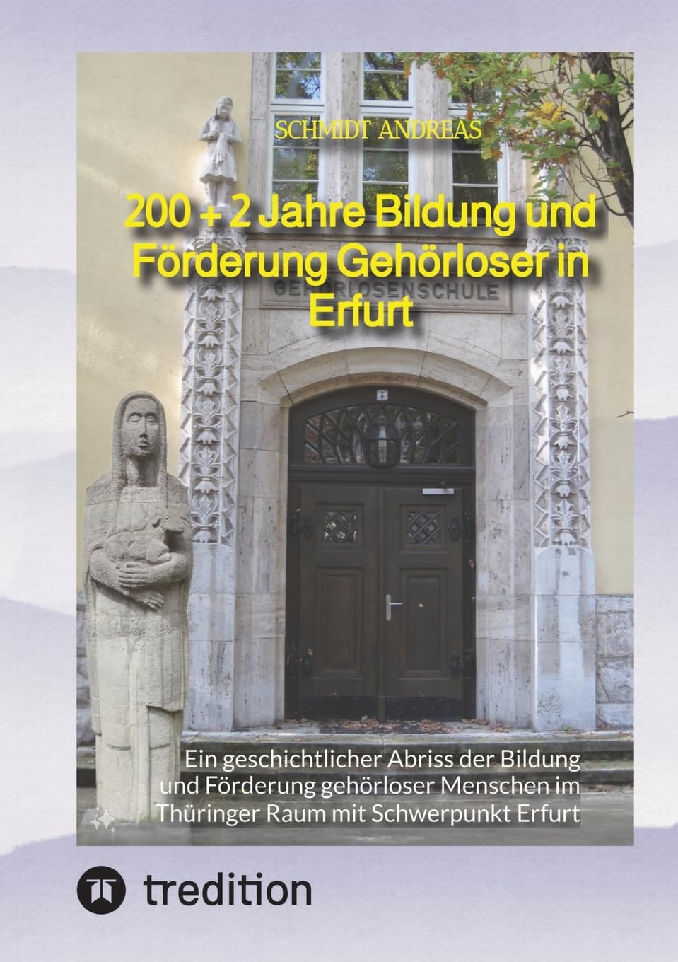 200 + 2 Jahre Bildung und Förderung Gehörloser in Erfurt: Ein geschichtlicher Abriss der Bildung und Förderung gehörloser Menschen im Thüringer Raum mit Schwerpunkt Erfurt Education & Training