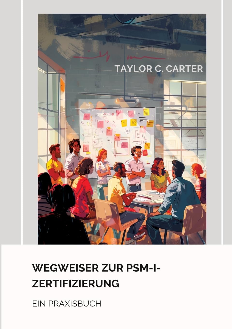 Wegweiser zur PSM-I-Zertifizierung: Ein Praxisbuch Law
