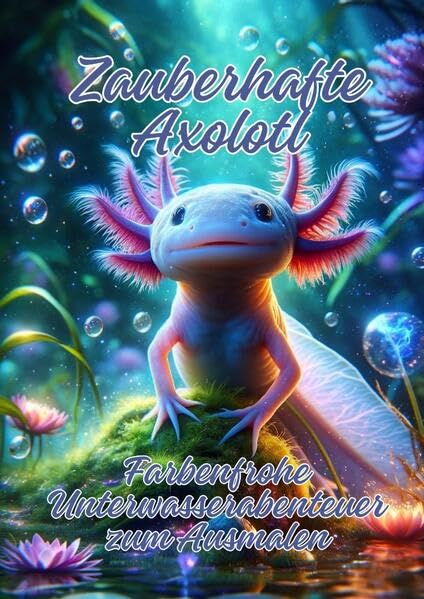 Zauberhafte Axolotl: Farbenfrohe Unterwasserabenteuer zum Ausmalen Hobbies & Crafts