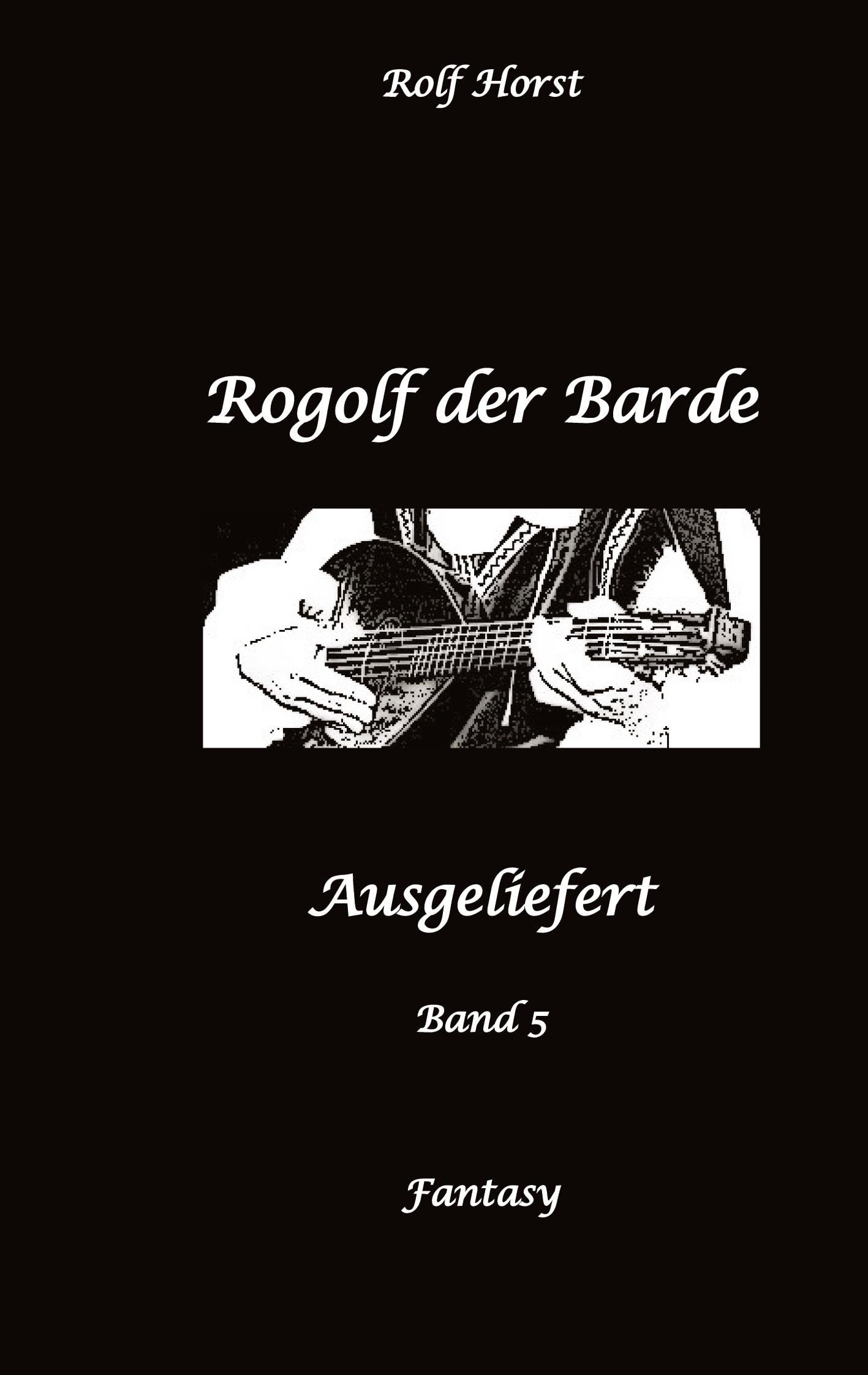 Rogolf der Barde, Schwert, Silberdolch, Oger, Ork, Titan, Zwerg, Magier, Hexe, Dämonen, Schädel-Hirn-Trauma, Koma, Essen auf Rädern, Überfall, finstere Macht,: Ausgeliefert Contemporary literature Books
