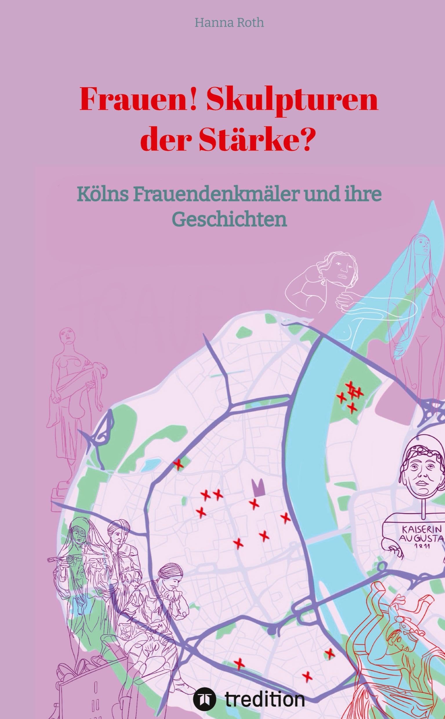 Frauen! Skulpturen der Stärke?: Kölns Frauendenkmäler und ihre Geschichten (@hannaroths SEHENSWÜRDIGKEITEN) Leisure, Home & Garden