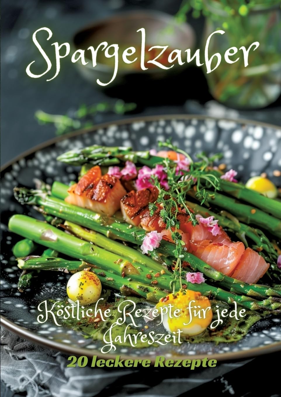 Spargelzauber: Köstliche Rezepte für jede Jahreszeit Leisure, Home & Garden