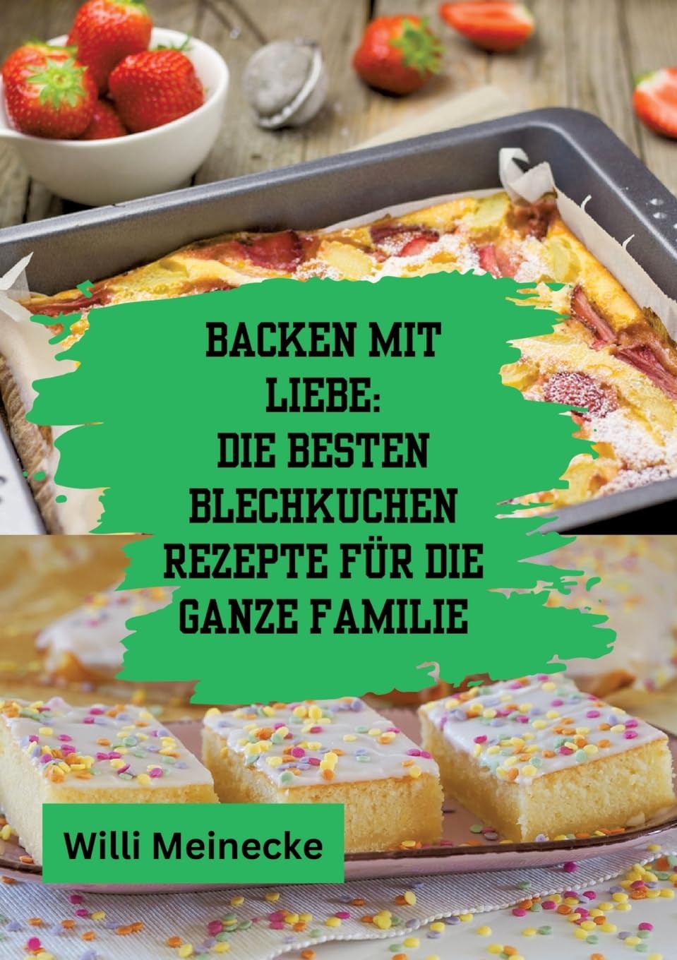 Backen mit Liebe: Die besten Blechkuchen Rezepte für die ganze Familie: Mit über 112 Rezepten Leisure, Home & Garden