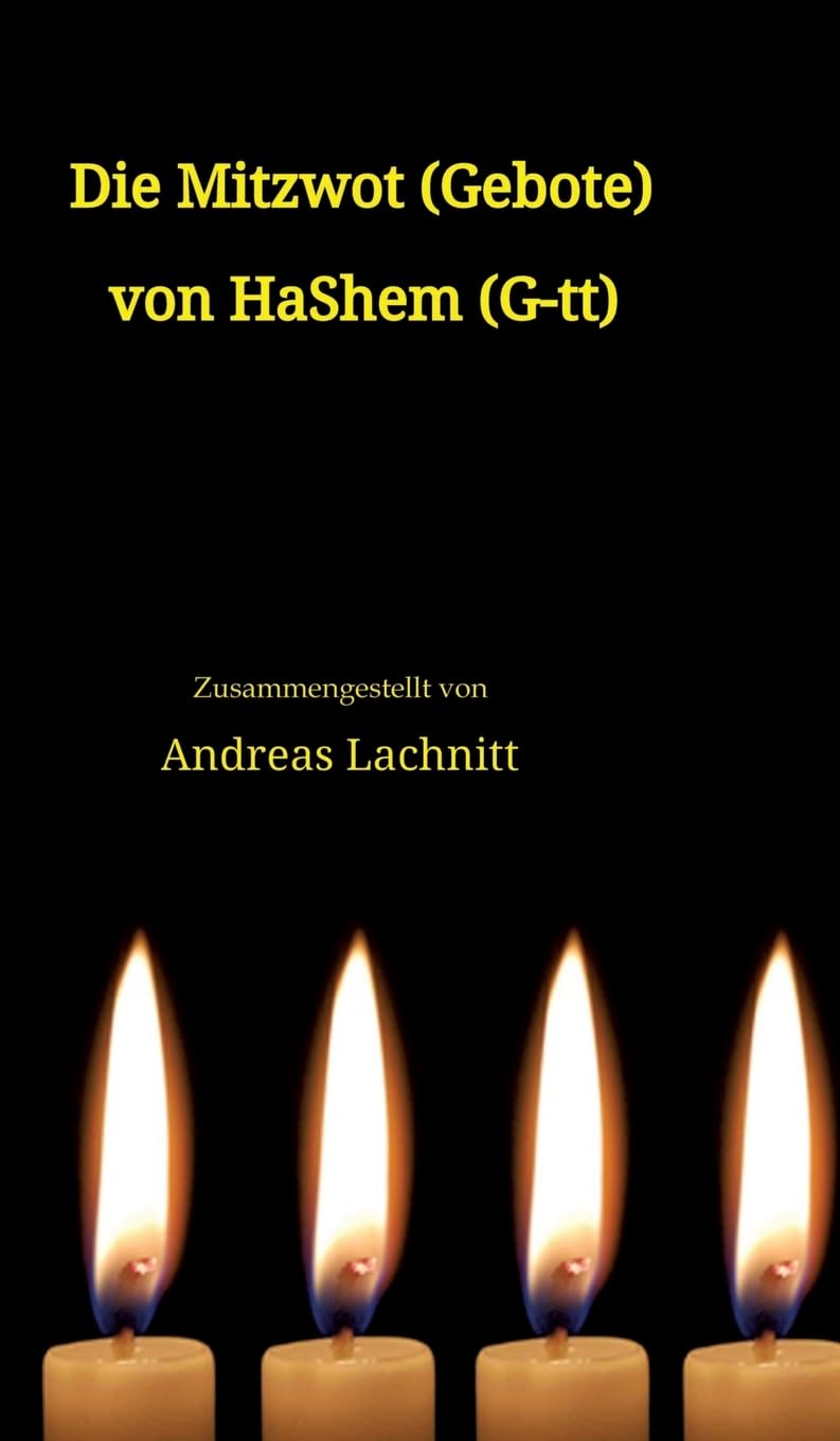 Die Mitzwot (Gebote) von HaShem (G-tt) - Einleitung: Sein Wille ist sein Gebot. Sein Gebot ist sein Gesetz. Religion & Esotericism