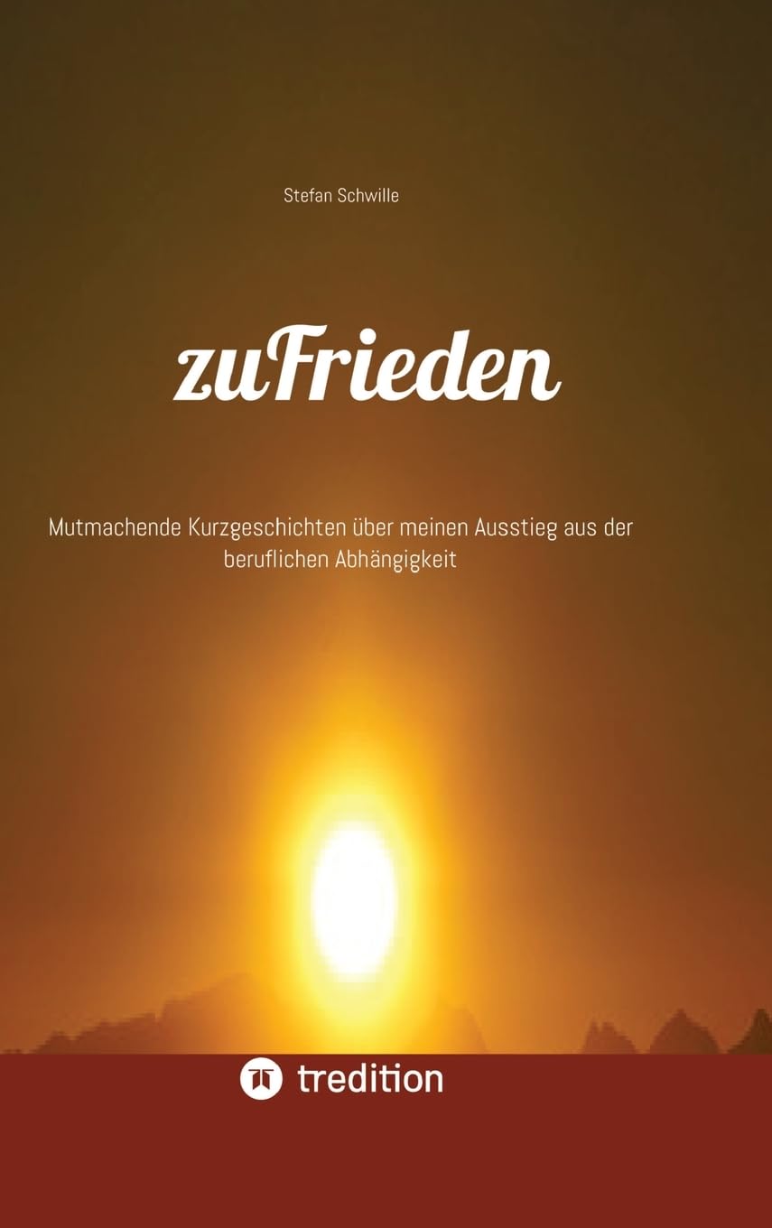 zuFrieden: Mutmachende Kurzgeschichten über meinen Ausstieg aus der beruflichen Abhängigkeit Personalities
