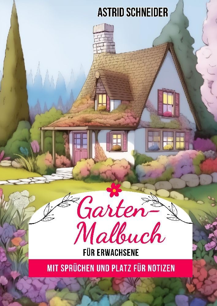 Garten-Malbuch für Erwachsene. Mit Sprüchen und Platz für Notizen und Wünsche. Hobbies & Crafts