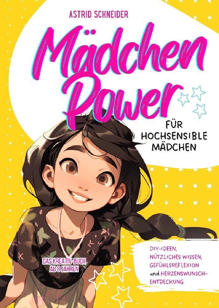 Mädchen Power: Das Kreativ-Buch für hochsensible Mädchen ab 8 Jahren.: Mit tollen Tipps, DIY-Ideen, Reflexion, Selbstliebe und nützlichem Wissen. Inkl. Empathiekarten-Download Health, Nutrition & Fitness