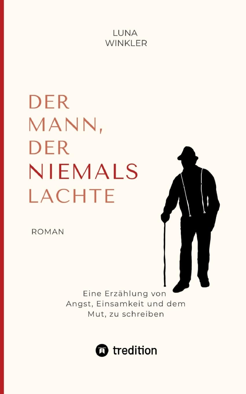 Der Mann, der niemals lachte: Eine Erzählung von Angst, Einsamkeit und dem Mut, zu schreiben Contemporary literature