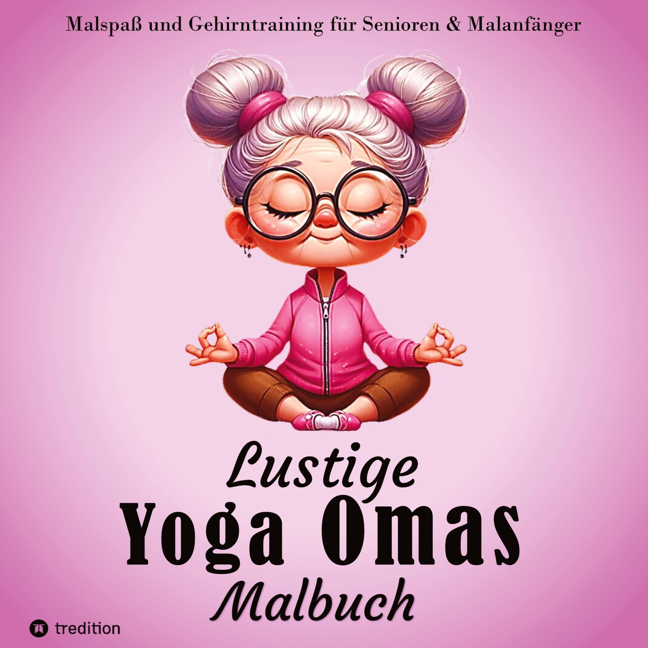 Malbuch für Senioren - Lustige Yoga Omas - Ausmalbilder für Erwachsene, Rentner, Frauen, Malanfänger & Yoga-Fans Lifestyle