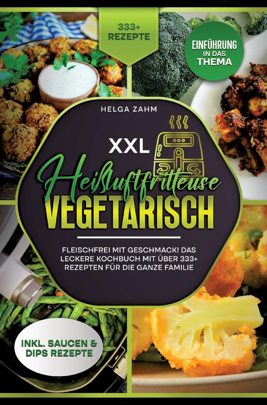 XXL Heißluftfritteuse Kochbuch Vegetarisch: Fleischfrei mit Geschmack! Mit über 333+ Rezepten einfach und gesund frittieren Leisure, Home & Garden