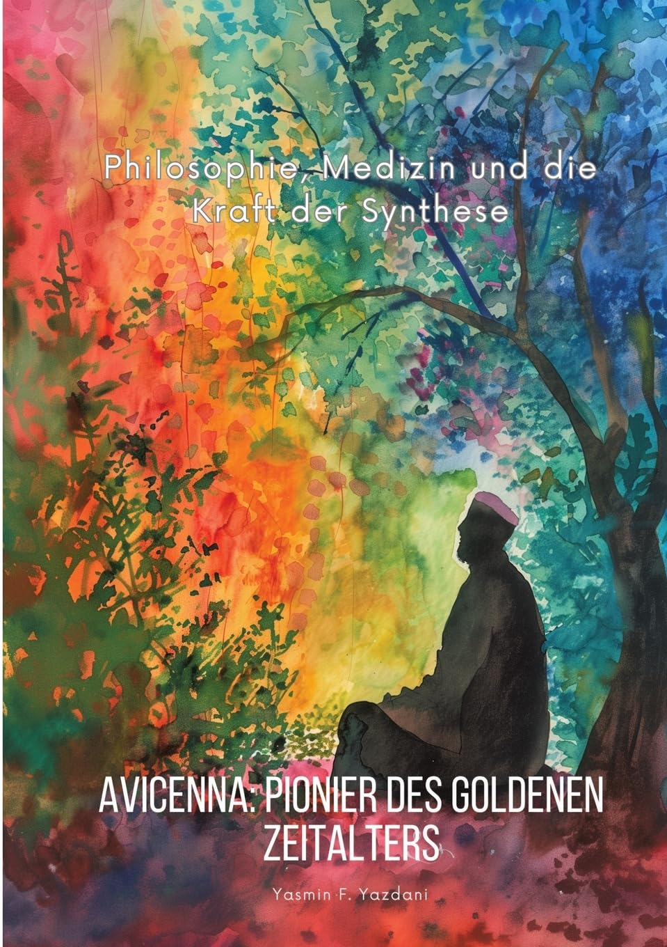 Avicenna: Pionier des Goldenen Zeitalters: Philosophie, Medizin und die Kraft der Synthese Medicine