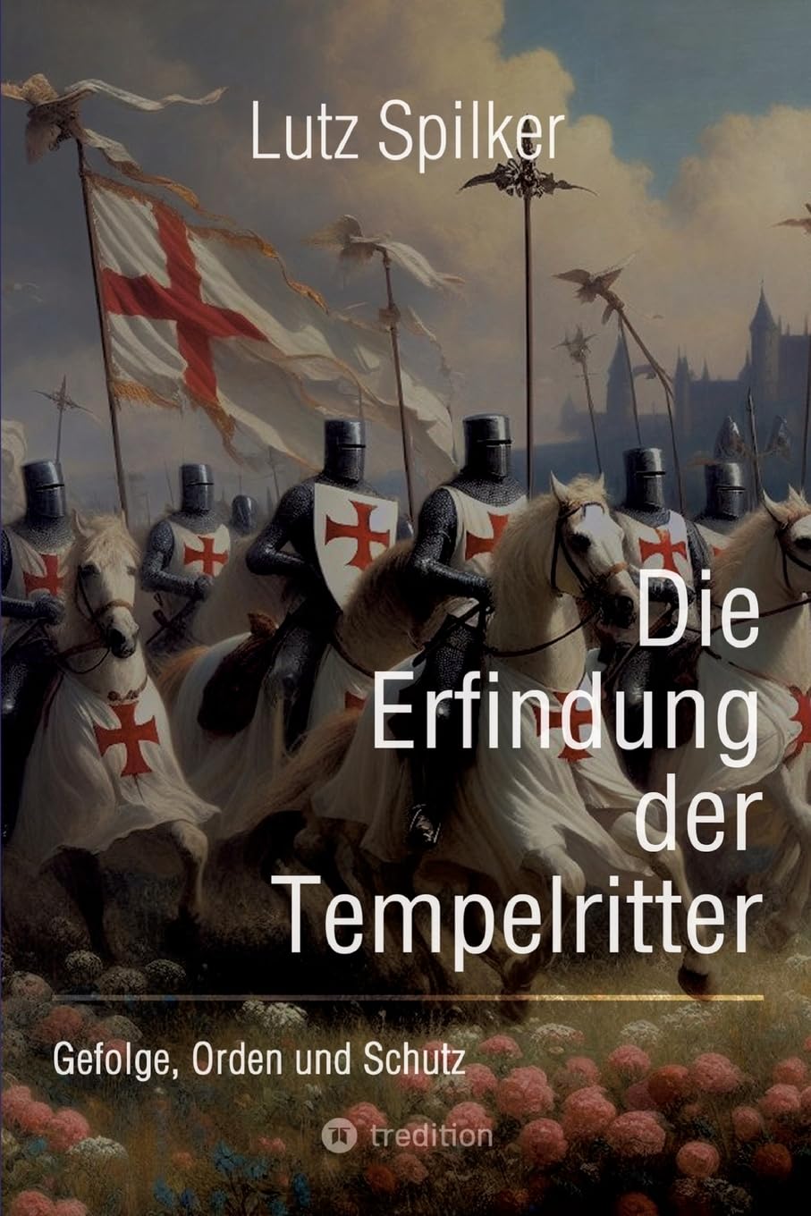 Die Erfindung der Tempelritter: Gefolge, Orden und Schutz Social Sciences