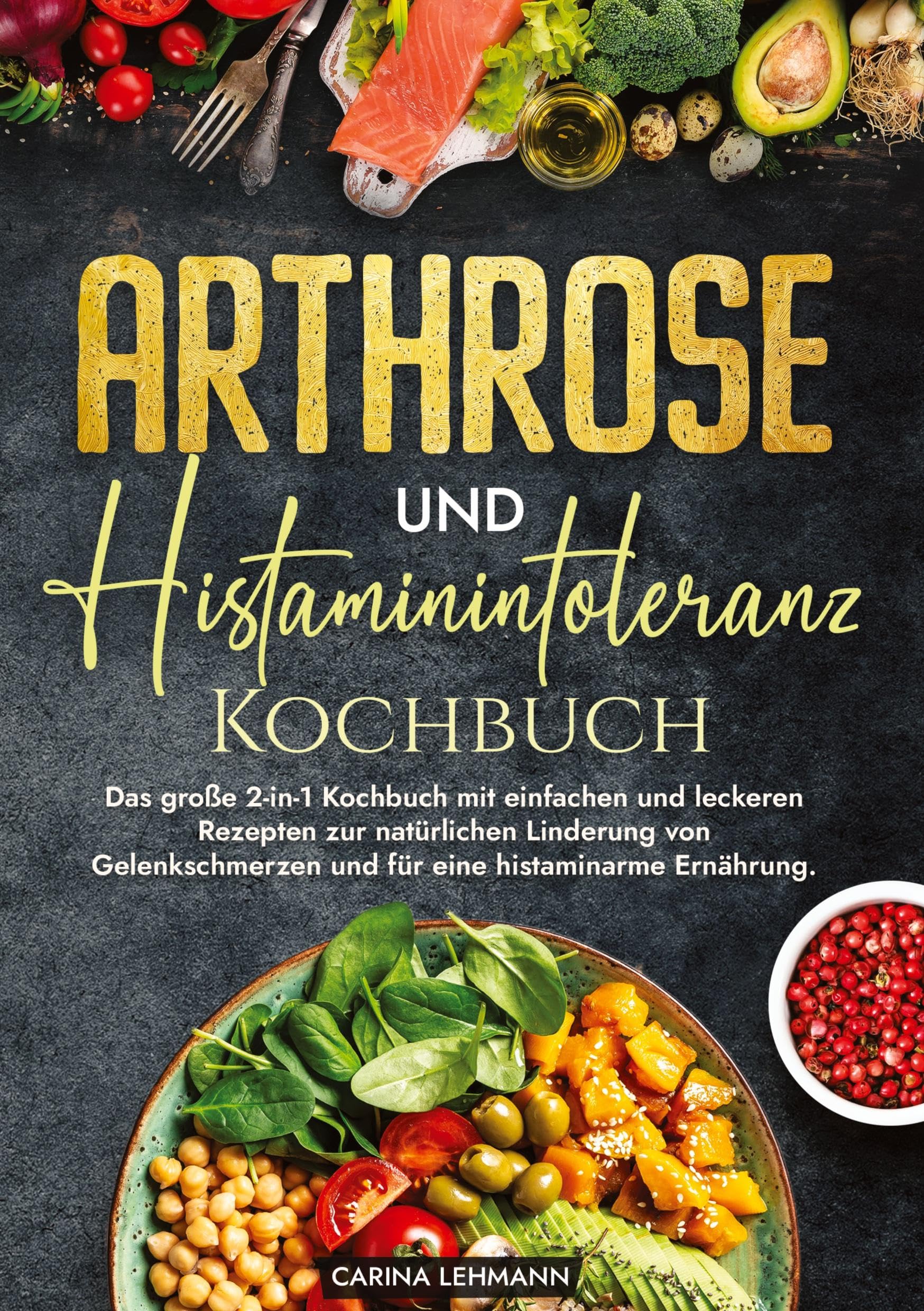 Arthrose und Histaminintoleranz Kochbuch: Das große 2-in-1 Kochbuch mit einfachen und leckeren Rezepten zur natürlichen Linderung von Gelenkschmerzen und für eine histaminarme Ernährung. Leisure, Home & Garden
