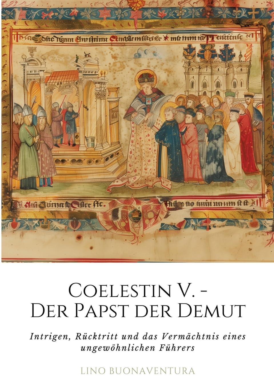 Coelestin V. - Der Papst der Demut: Intrigen, Rücktritt und das Vermächtnis eines ungewöhnlichen Führers Personalities Books