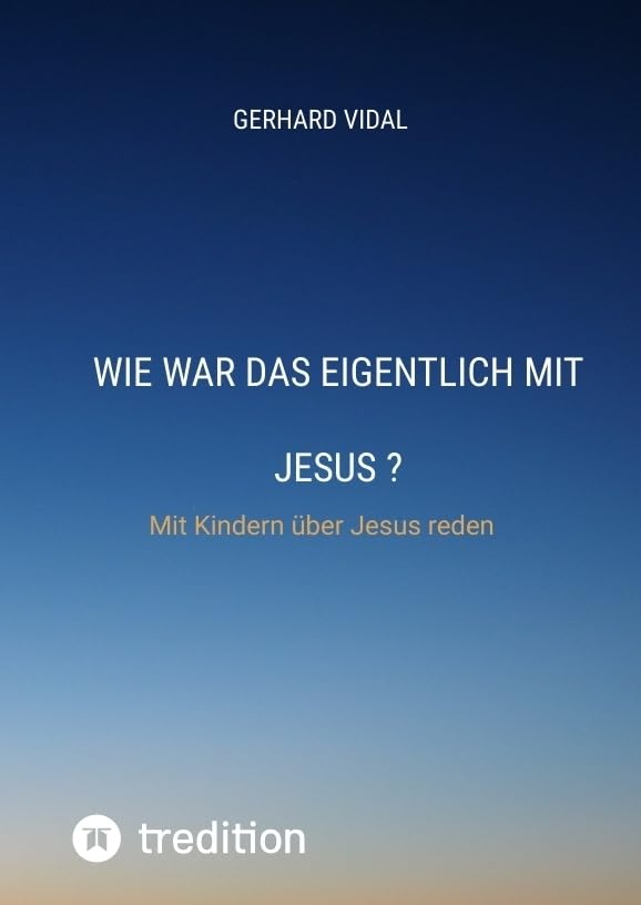 Wie war das eigentlich mit Jesus: Mit Kindern über Jesus reden General education