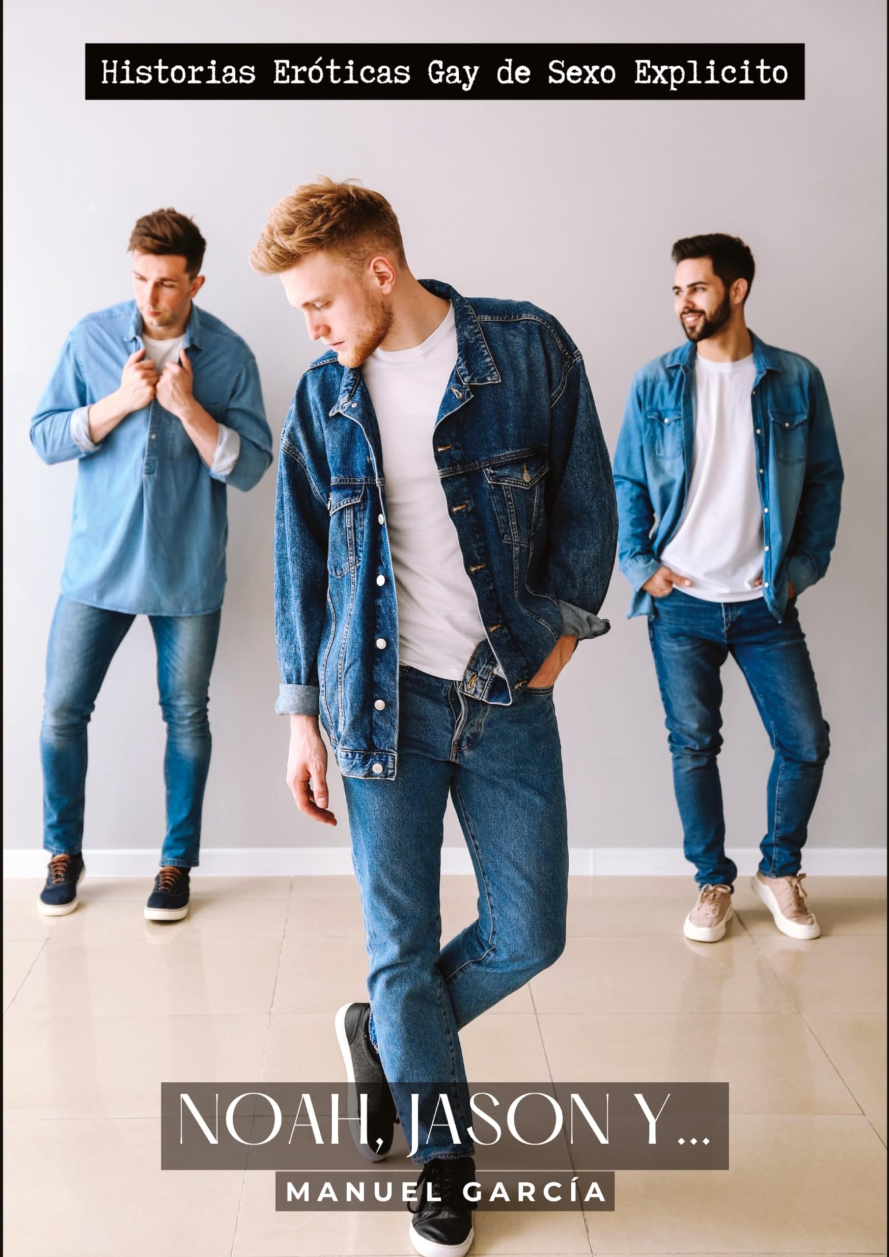 Noah, Jason y…: Historias Eróticas Gay de Sexo Explicito (Colección de Relatos Eróticos Gays en Español para Adultos. Sexo Explícito para Hombres ... sin Censura. Prohibido para Menores.) Social Sciences