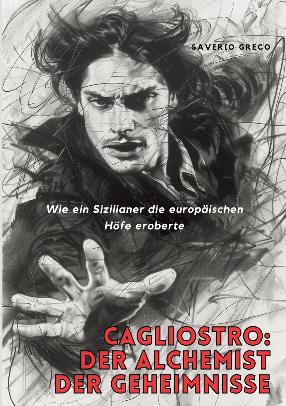 Cagliostro: Der Alchemist der Geheimnisse: Wie ein Sizilianer die europäischen Höfe eroberte Social Sciences