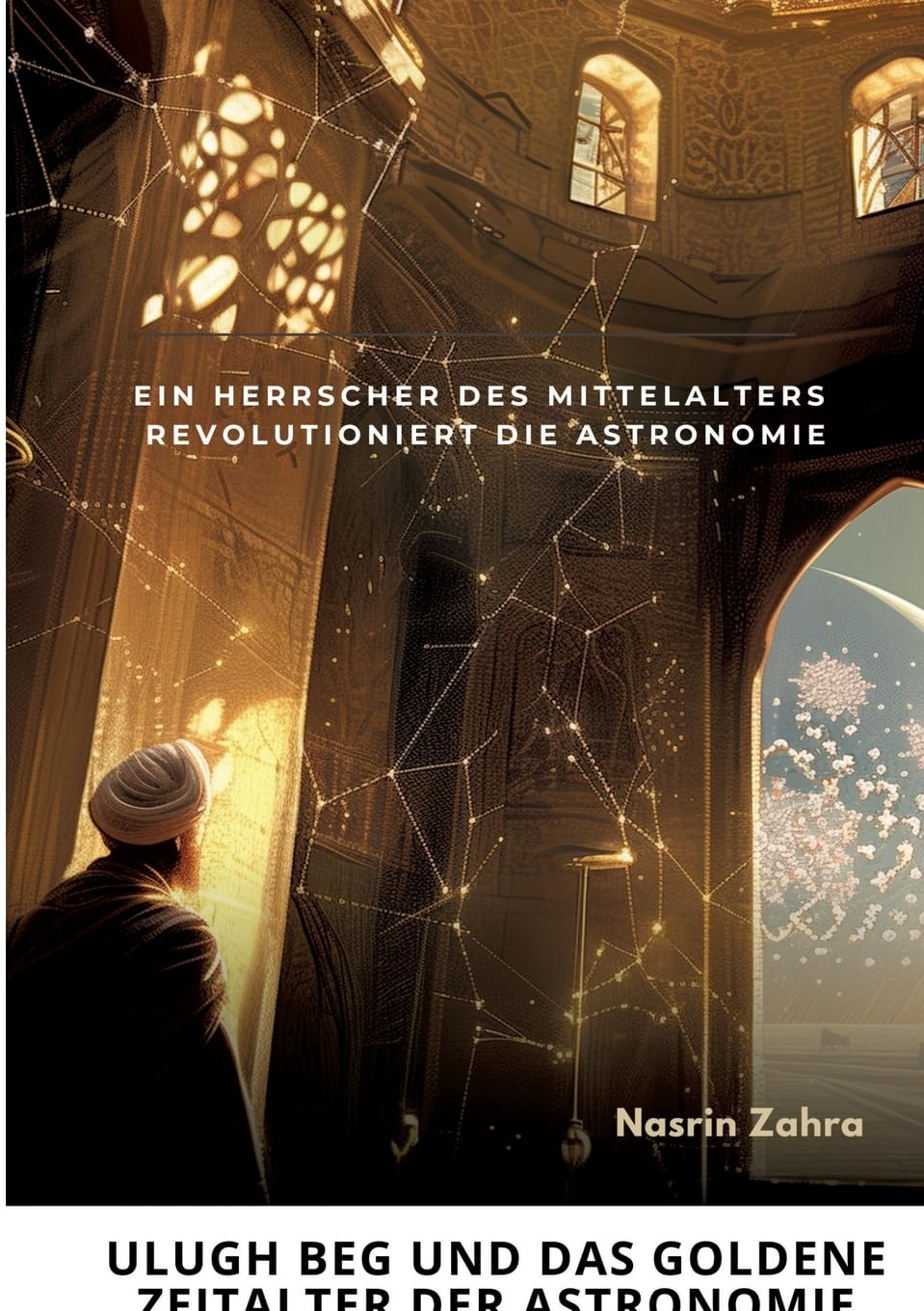 Ulugh Beg und das goldene Zeitalter der Astronomie: Ein Herrscher des Mittelalters revolutioniert die Astronomie Geology & Geography