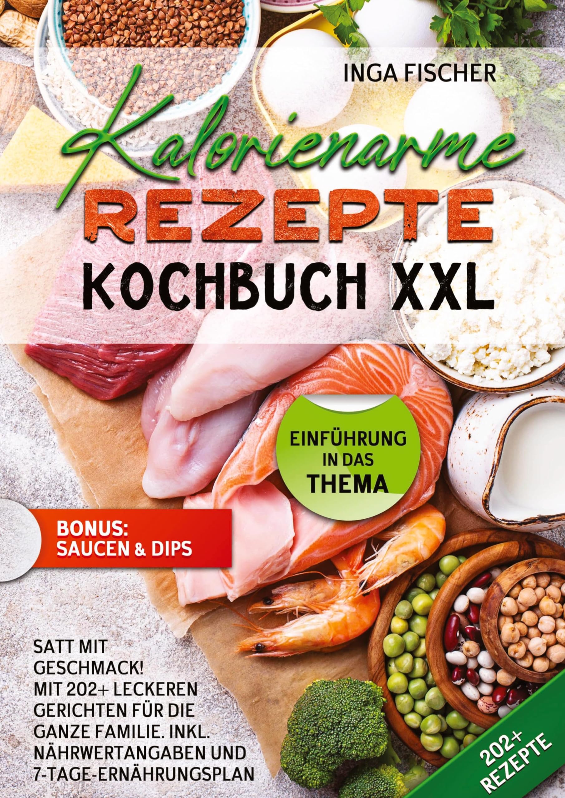Kalorienarme Rezepte Kochbuch XXL: Satt mit Geschmack! Mit 202+ leckeren Gerichten für die ganze Familie. Inkl. Nährwertangaben und 7-Tage-Ernährungsplan Leisure, Home & Garden