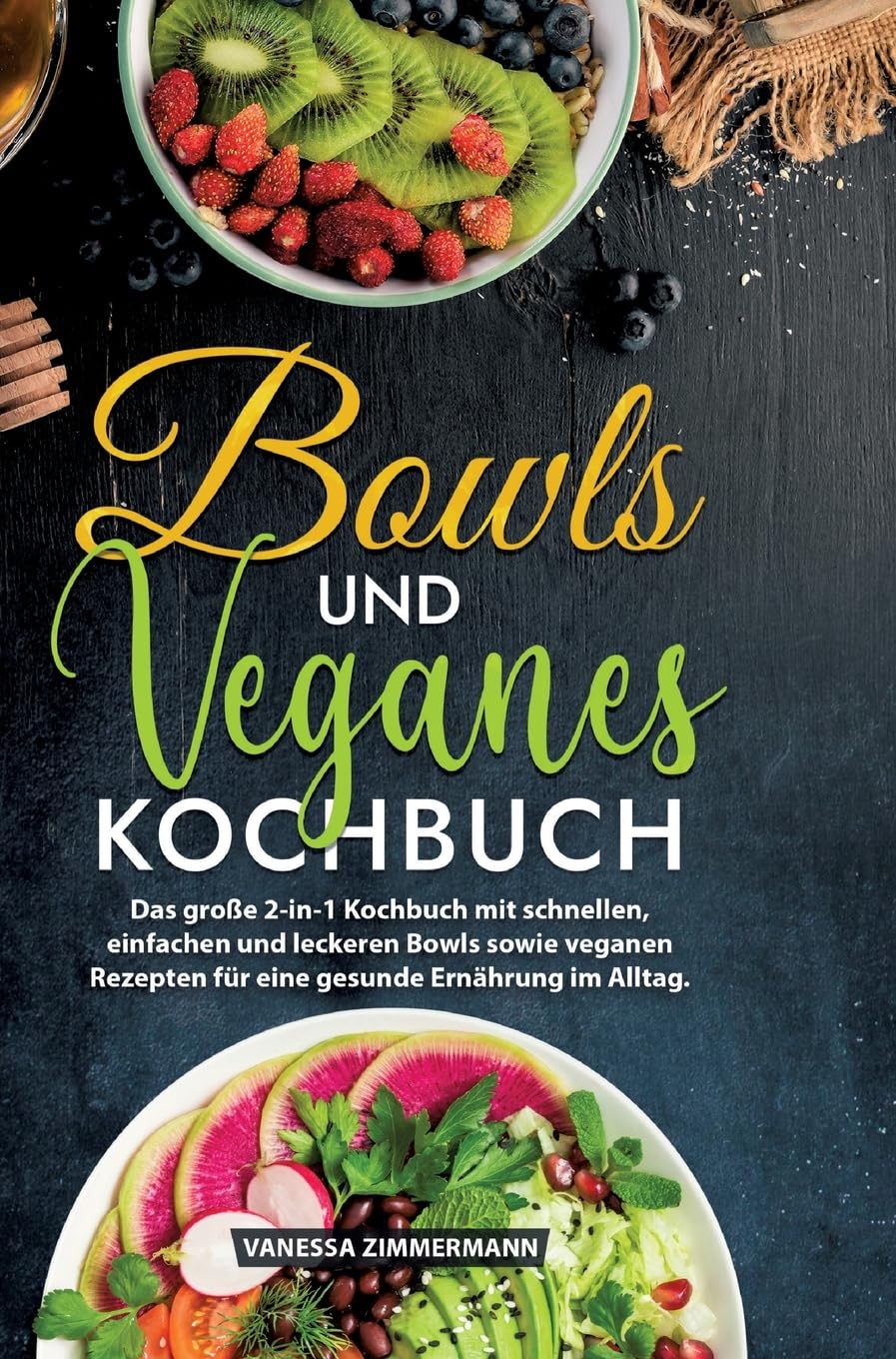 Bowls und Veganes Kochbuch: Das große 2-in-1 Kochbuch mit schnellen, einfachen und leckeren Bowls sowie veganen Rezepten für eine gesunde Ernährung im Alltag. Leisure, Home & Garden