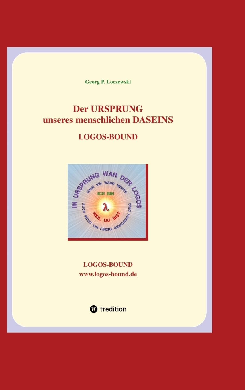 Der URSPRUNG unseres menschlichen DASEINS: LOGOS-BOUND Philosophy