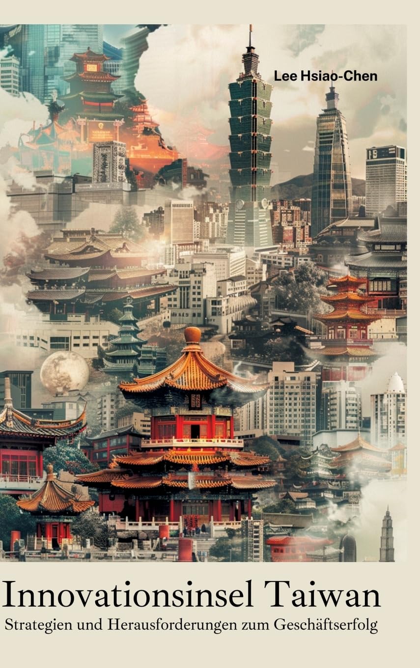 Innovationsinsel Taiwan: Strategien und Herausforderungen zum Geschäftserfolg Law