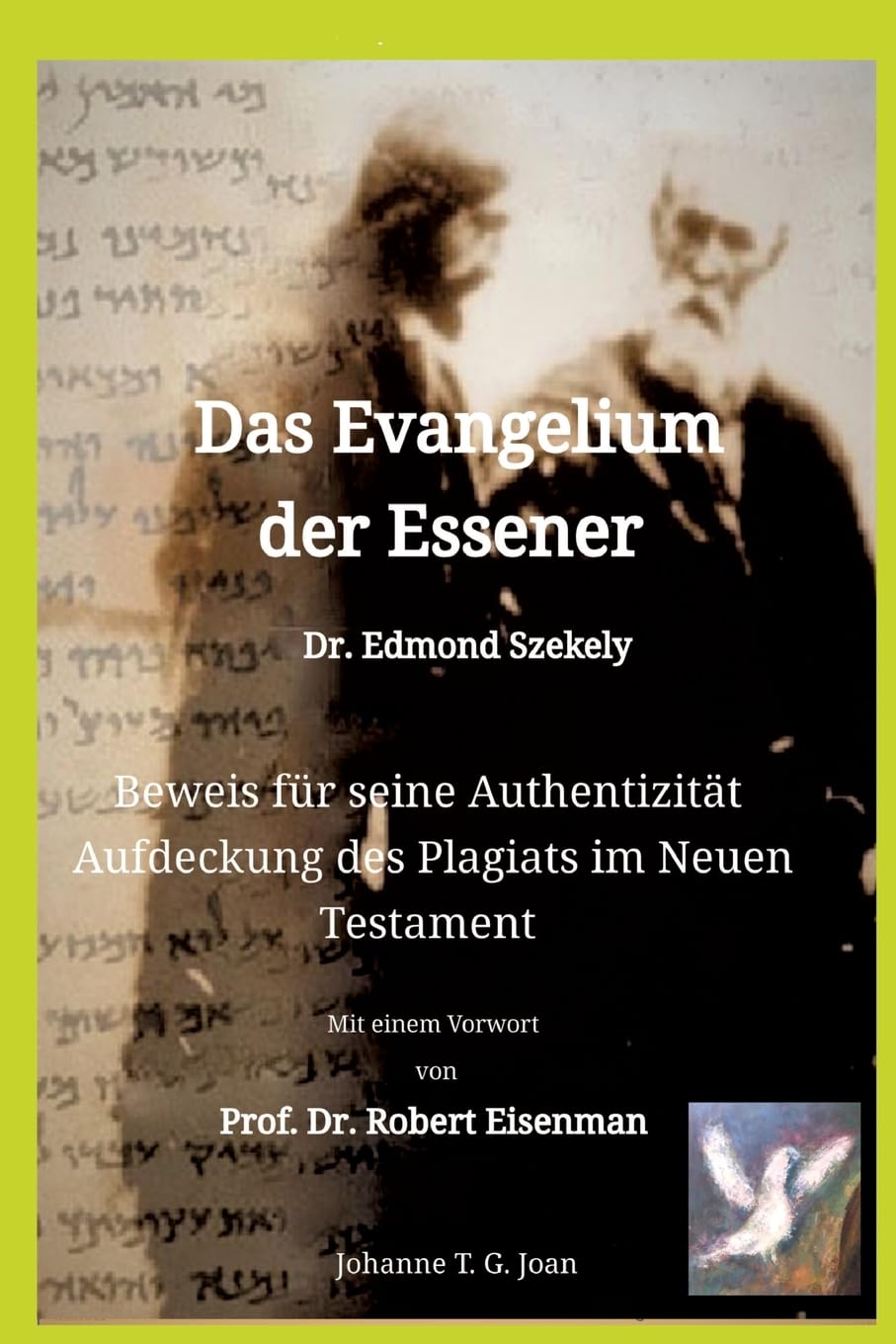 Das Evangelium der Essener - Dr. Edmond Szekely: Beweis für seine Authentizität - Aufdeckung des Plagiats im Neuen Testament - Mit Vorwort von Prof. Dr. Robert Eisenman Philosophy