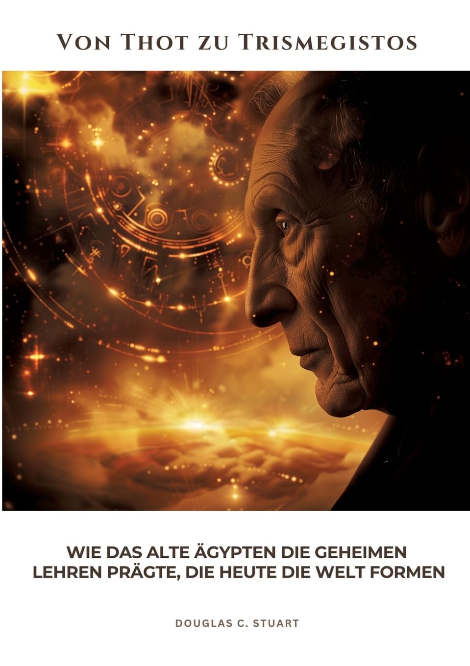 Von Thot zu Trismegistos: Wie das alte Ägypten die geheimen Lehren prägte, die heute die Welt formen Law