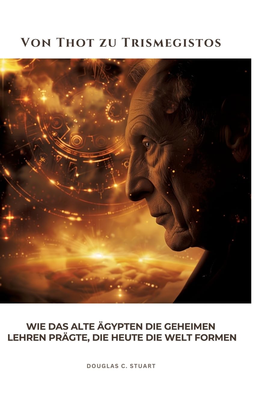 Von Thot zu Trismegistos: Wie das alte Ägypten die geheimen Lehren prägte, die heute die Welt formen Law