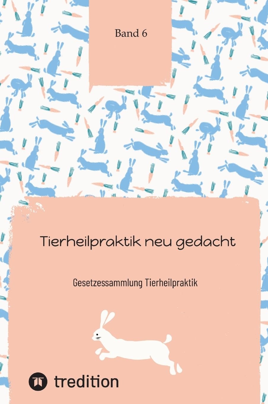 Tierheilpraktik neu gedacht Teil 6: Gesetzessammlung Tierheilpraktik (Ausbildung zum Tierheilpraktiker Band 1 bis 6) Medicine