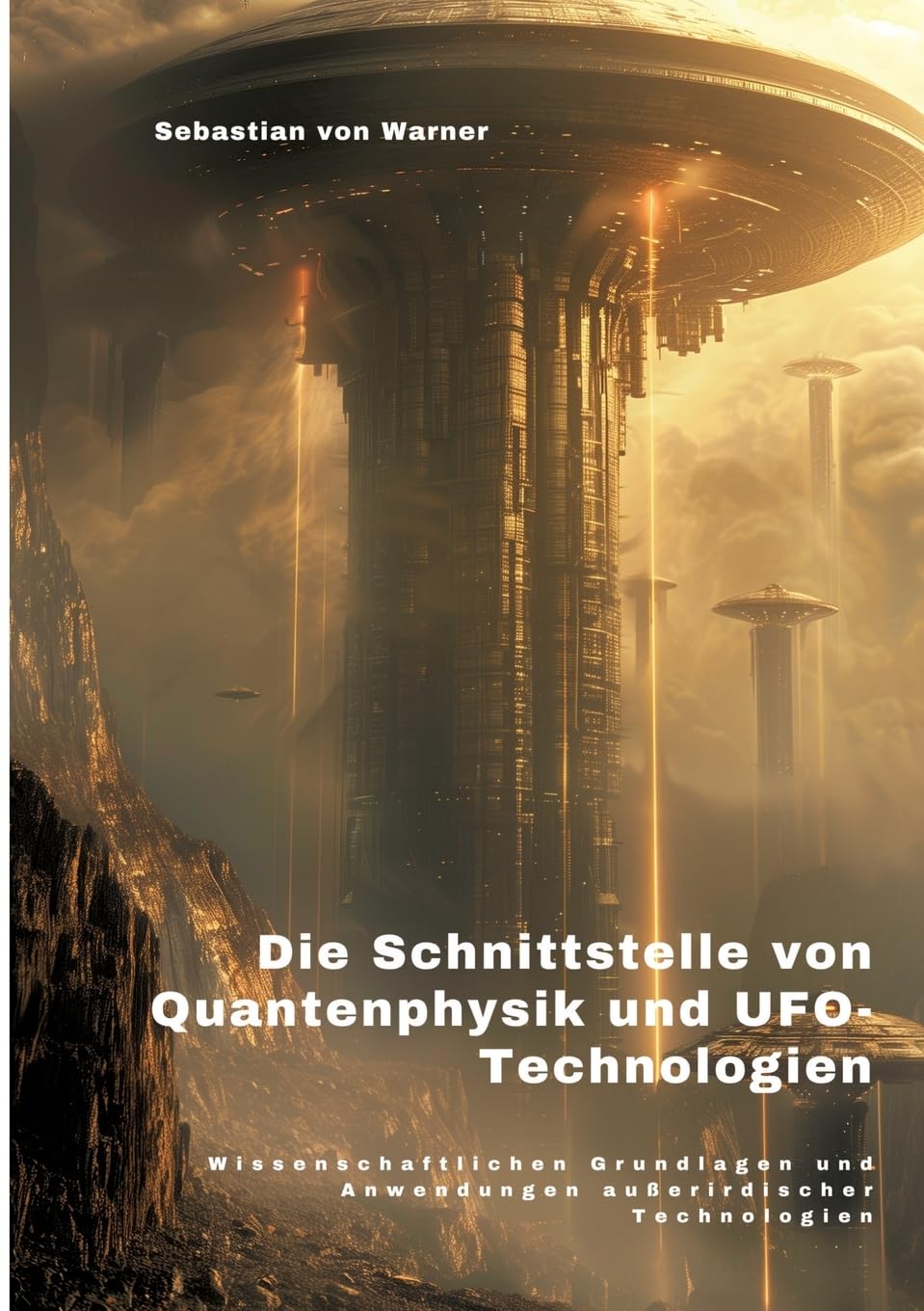 Die Schnittstelle von Quantenphysik und UFO-Technologien: Wissenschaftlichen Grundlagen und Anwendungen außerirdischer Technologien Natural Sciences