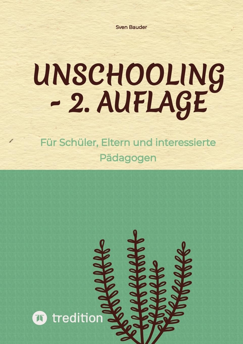 Unschooling - 2. Auflage: Für Schüler, Eltern und interessierte Pädagogen Education & Training