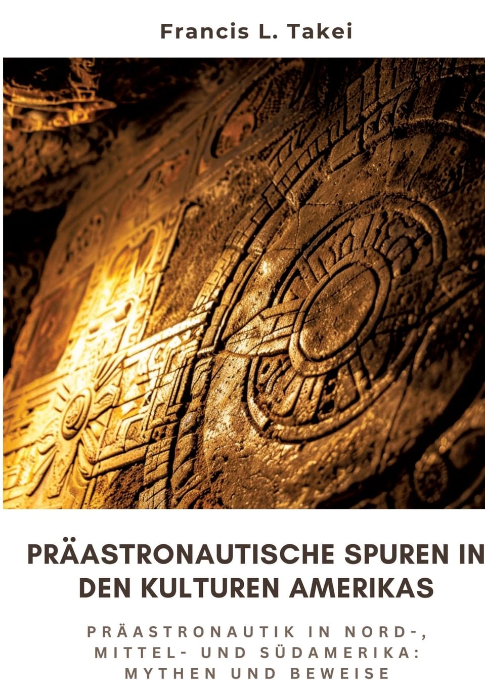 Präastronautische Spuren in den Kulturen Amerikas: Präastronautik in Nord-, Mittel- und Südamerika: Mythen und Beweise Contemporary literature Books