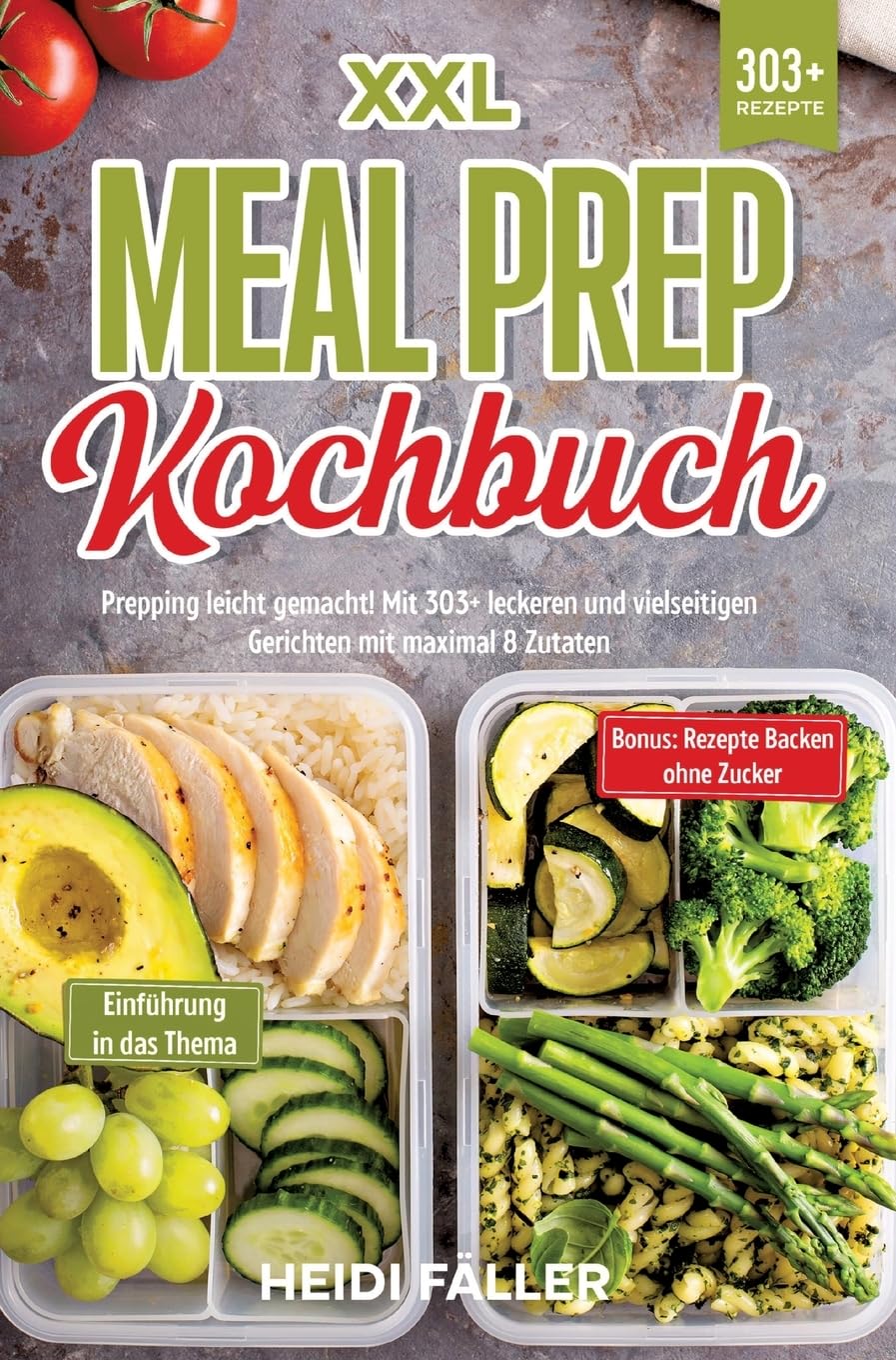 XXL Meal Prep Kochbuch: Prepping leicht gemacht! Mit 303+ leckeren und vielseitigen Gerichten mit maximal 8 Zutaten Leisure, Home & Garden