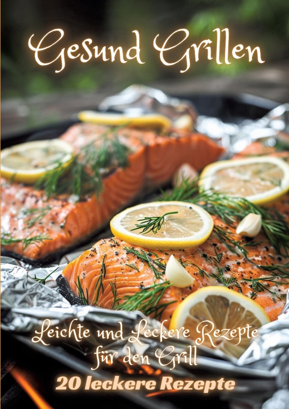 Gesund Grillen: Leichte und Leckere Rezepte für den Grill Leisure, Home & Garden