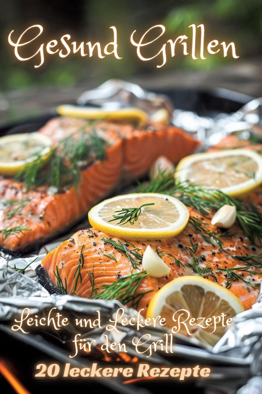 Gesund Grillen: Leichte und Leckere Rezepte für den Grill Leisure, Home & Garden