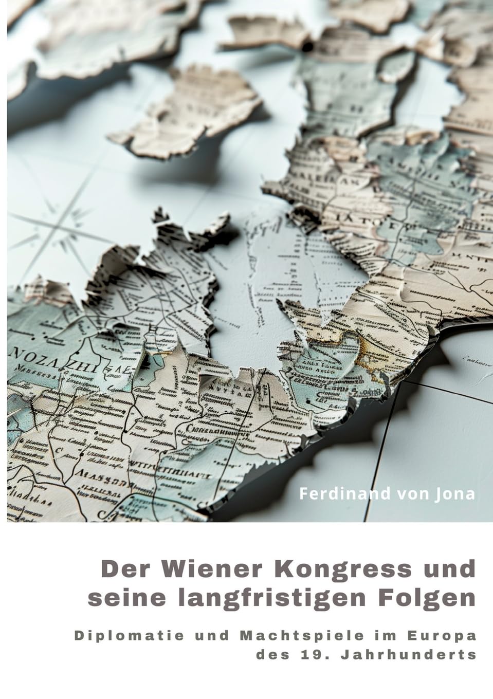 Der Wiener Kongress und seine langfristigen Folgen: Diplomatie und Machtspiele im Europa des 19. Jahrhunderts Politics & History