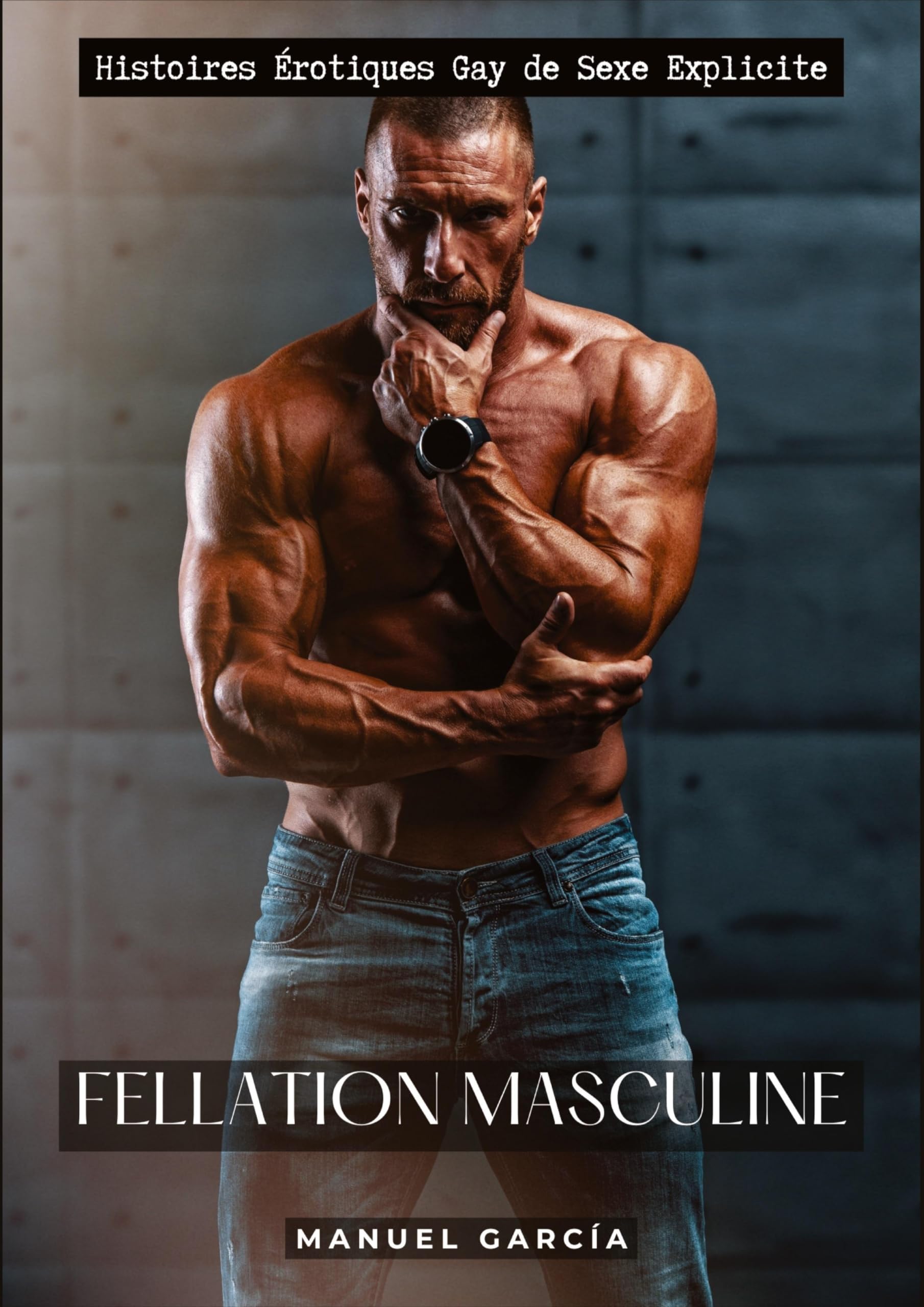 Fellation Masculine: Histoires Érotiques Gay de Sexe Explicite book
