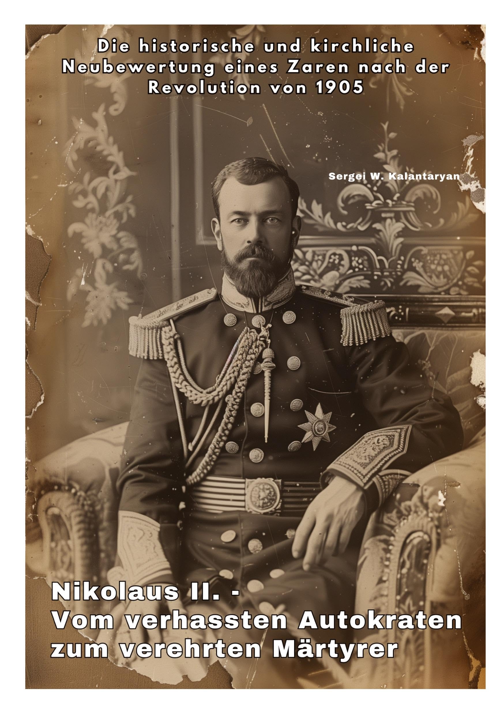 Nikolaus II. - Vom verhassten Autokraten zum verehrten Märtyrer: Die historische und kirchliche Neubewertung eines Zaren nach der Revolution von 1905 Personalities Books